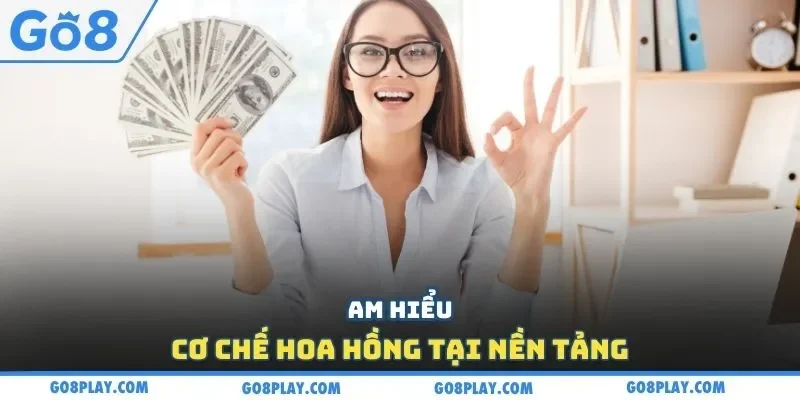 Am hiểu cơ chế hoa hồng theo chính sách đại lý