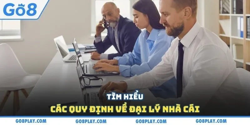 Tìm hiểu các quy định về đại lý nhà cái