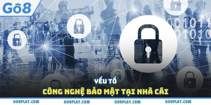 Yếu tố công nghệ bảo mật tại nhà cái