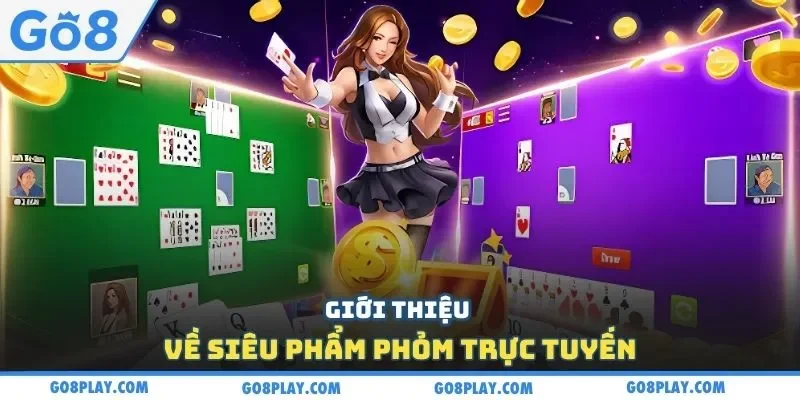 Giới thiệu về siêu phẩm phỏm trực tuyến