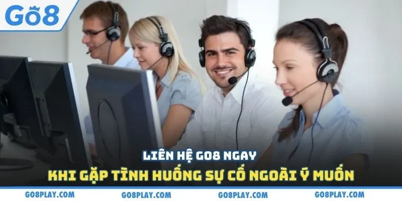 Liên hệ Go8 ngay khi gặp tình huống sự cố ngoài ý muốn