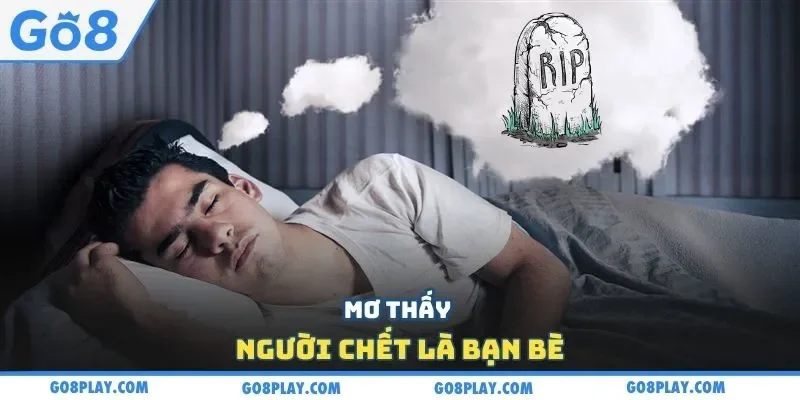 Mơ thấy người chết là bạn bè