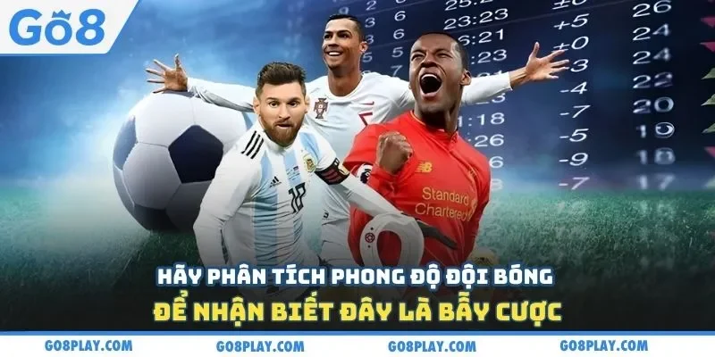 Hãy phân tích phong độ đội bóng để nhận biết đây là bẫy cược