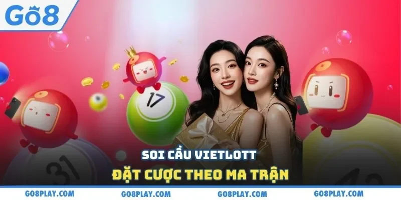 Soi cầu Vietlott đặt cược theo ma trận
