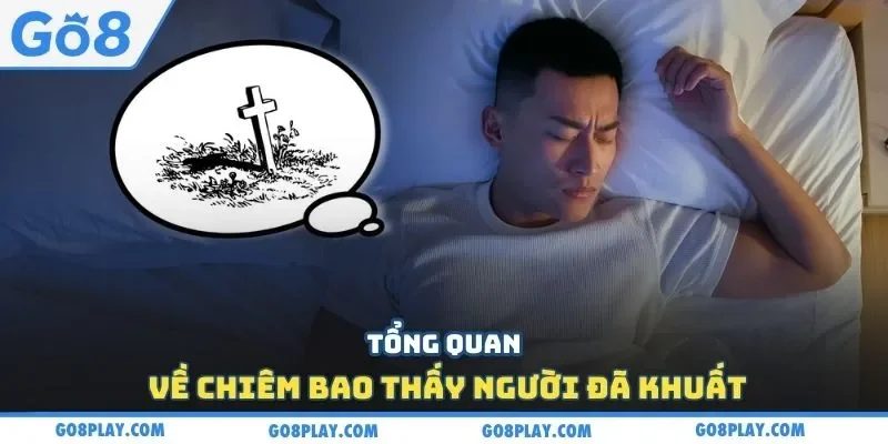 Tổng quan về chiêm bao thấy người đã khuất