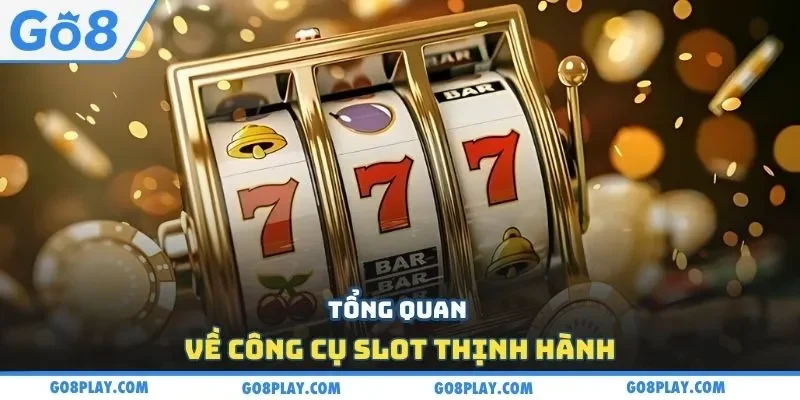Tổng quan về công cụ slot thịnh hành