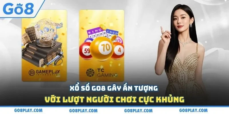Xổ số Go8 gây ấn tượng với lượt người chơi cực khủng