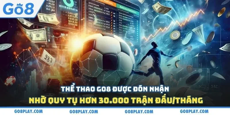 Thể thao Go8 được đón nhận nhờ quy tụ hơn 30.000 trận đấu/tháng